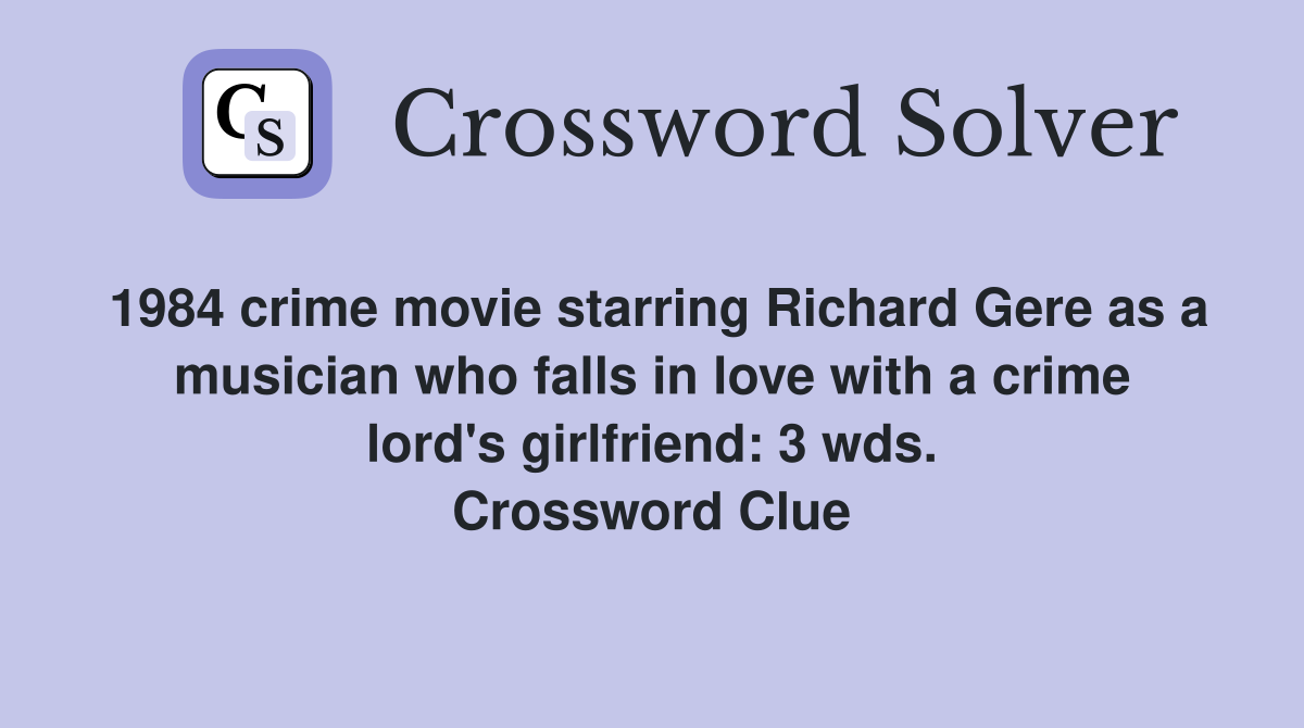 1984 crime movie starring Richard Gere as a musician who falls in love with a crime lord's girlfriend: 3 wds. Crossword Clue