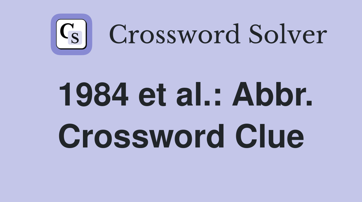 1984 et al.: Abbr. Crossword Clue