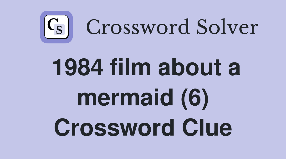 1984 film about a mermaid (6) Crossword Clue