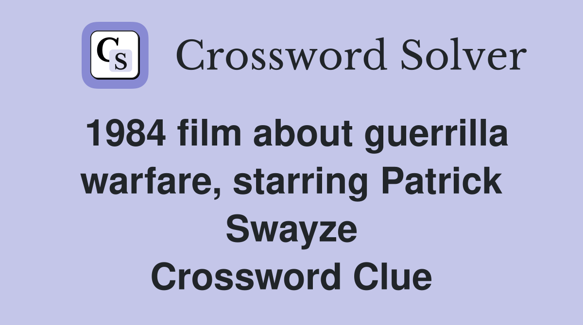 1984 film about guerrilla warfare, starring Patrick Swayze Crossword Clue
