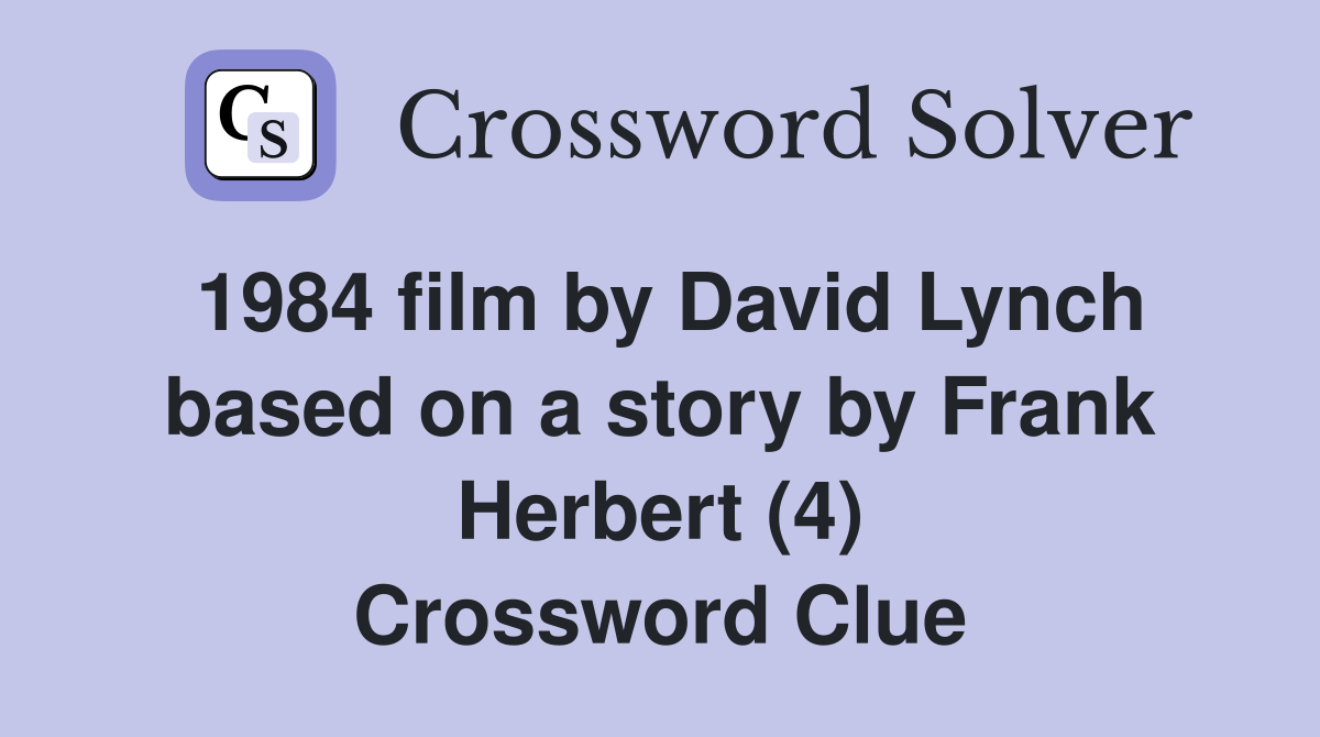 1984 film by David Lynch based on a story by Frank Herbert (4) Crossword Clue
