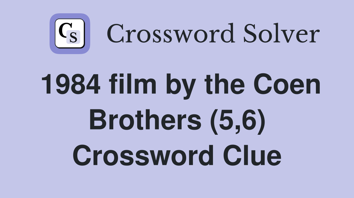 1984 film by the Coen Brothers (5,6) Crossword Clue