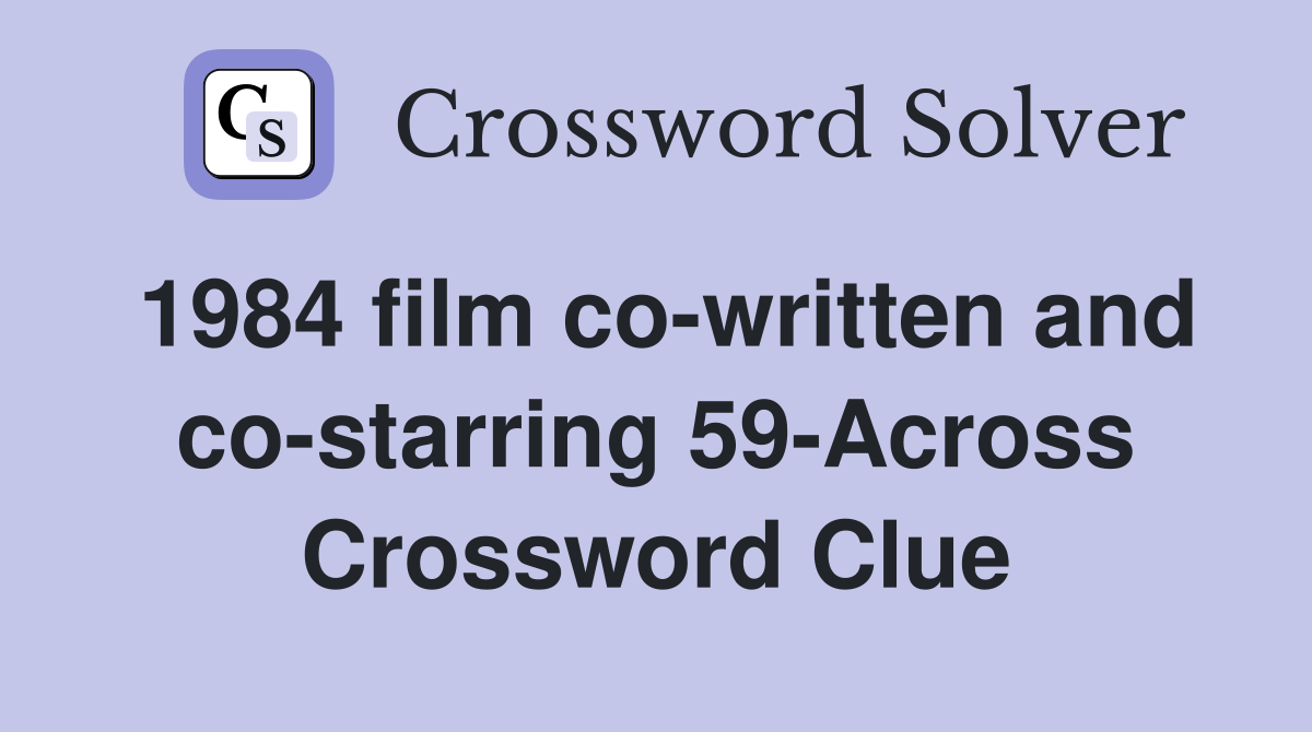 1984 film co-written and co-starring 59-Across Crossword Clue