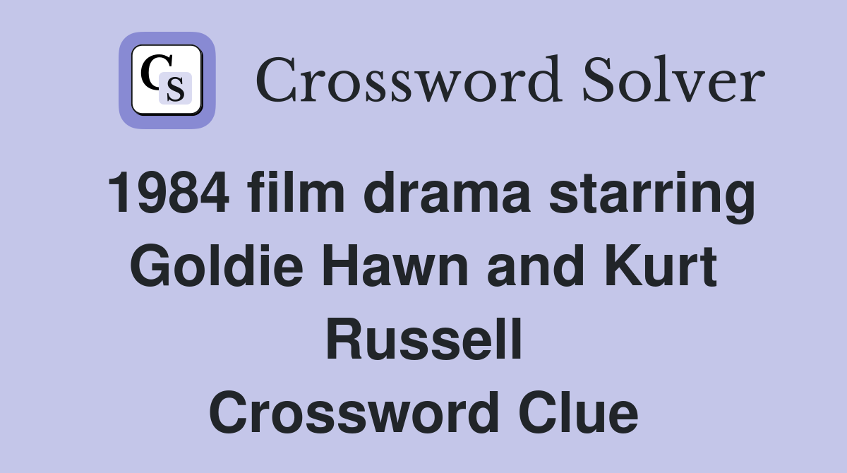 1984 film drama starring Goldie Hawn and Kurt Russell Crossword Clue