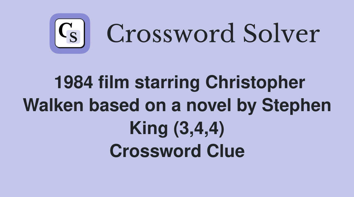1984 film starring Christopher Walken based on a novel by Stephen King (3,4,4) Crossword Clue