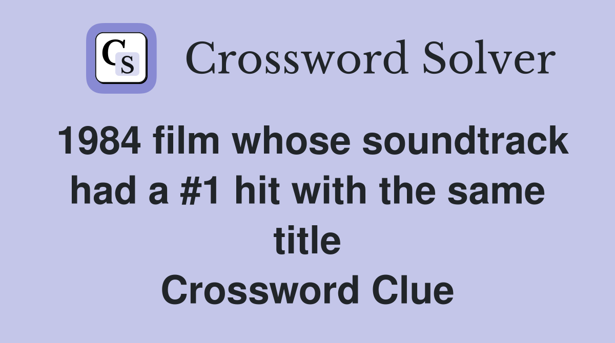1984 film whose soundtrack had a #1 hit with the same title Crossword Clue