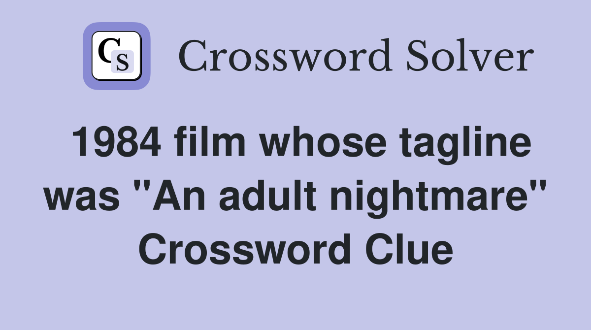 1984 film whose tagline was "An adult nightmare" Crossword Clue
