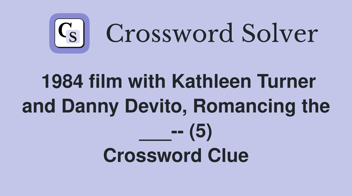 1984 film with Kathleen Turner and Danny Devito, Romancing the ___-- (5) Crossword Clue