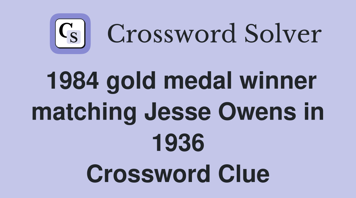 1984 gold medal winner matching Jesse Owens in 1936 Crossword Clue