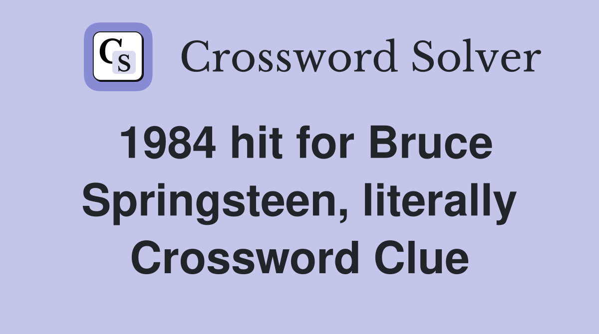 1984 hit for Bruce Springsteen, literally Crossword Clue
