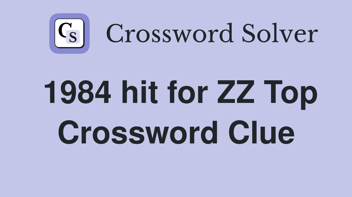 1984 hit for ZZ Top Crossword Clue