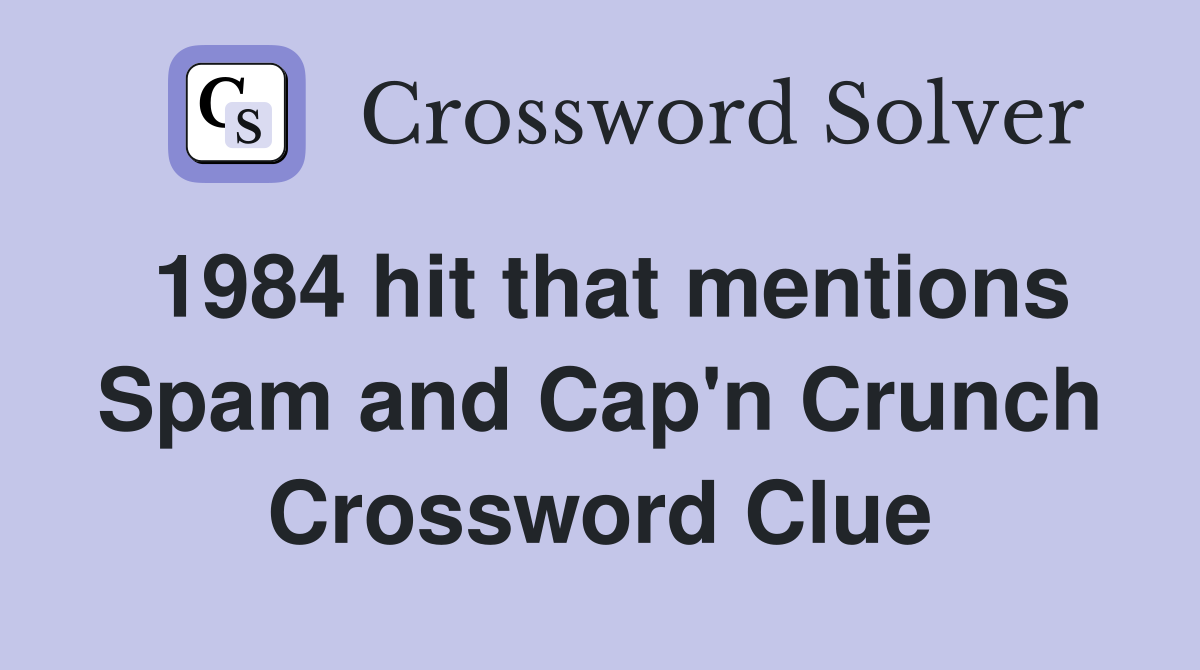 1984 hit that mentions Spam and Cap'n Crunch Crossword Clue