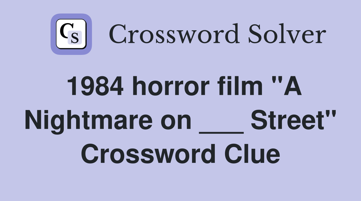 1984 horror film "A Nightmare on ___ Street" Crossword Clue