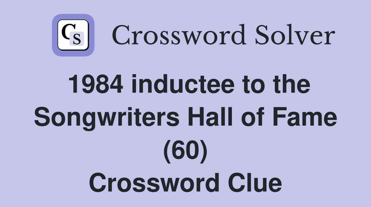1984 inductee to the Songwriters Hall of Fame (60) Crossword Clue