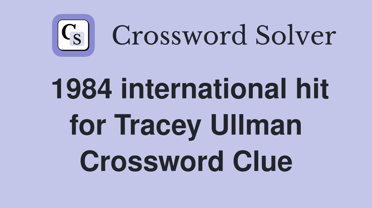 1984 international hit for Tracey Ullman Crossword Clue
