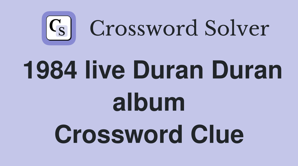 1984 live Duran Duran album Crossword Clue