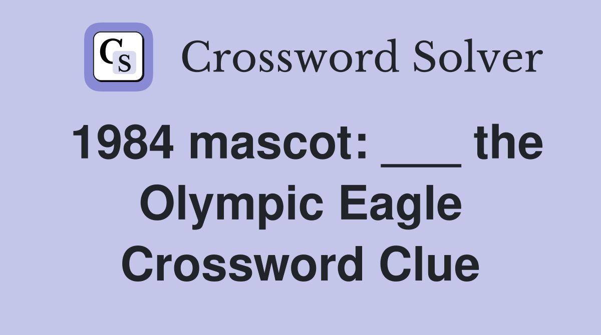 1984 mascot: ___ the Olympic Eagle Crossword Clue