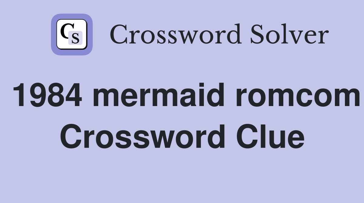 1984 mermaid romcom Crossword Clue