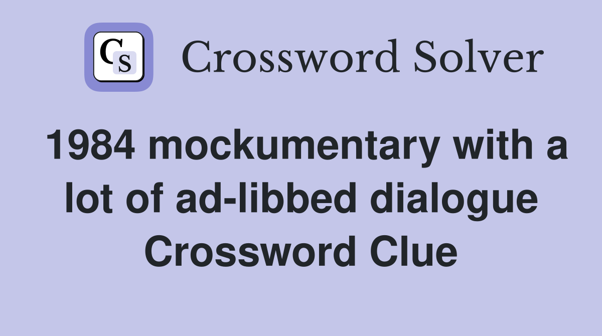 1984 mockumentary with a lot of ad-libbed dialogue Crossword Clue
