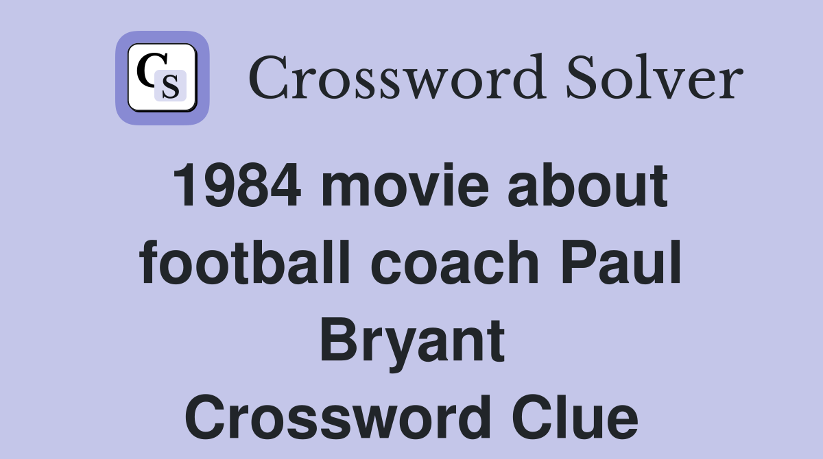 1984 movie about football coach Paul Bryant Crossword Clue