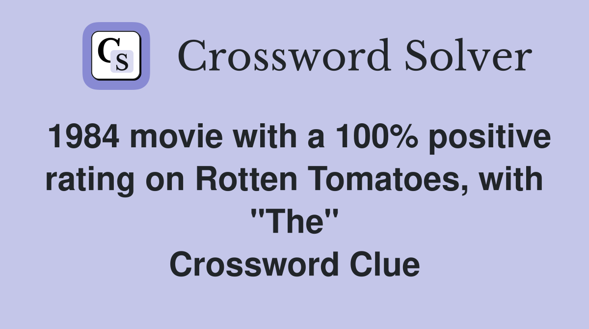 1984 movie with a 100% positive rating on Rotten Tomatoes, with "The" Crossword Clue
