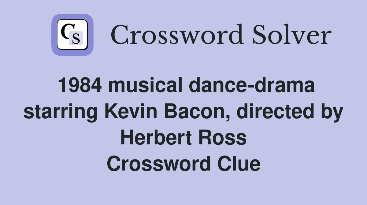 1984 musical dance-drama starring Kevin Bacon, directed by Herbert Ross Crossword Clue