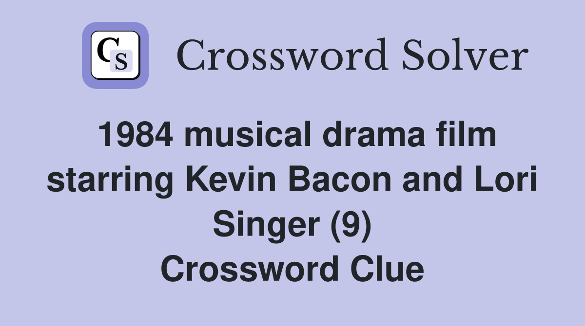1984 musical drama film starring Kevin Bacon and Lori Singer (9) Crossword Clue