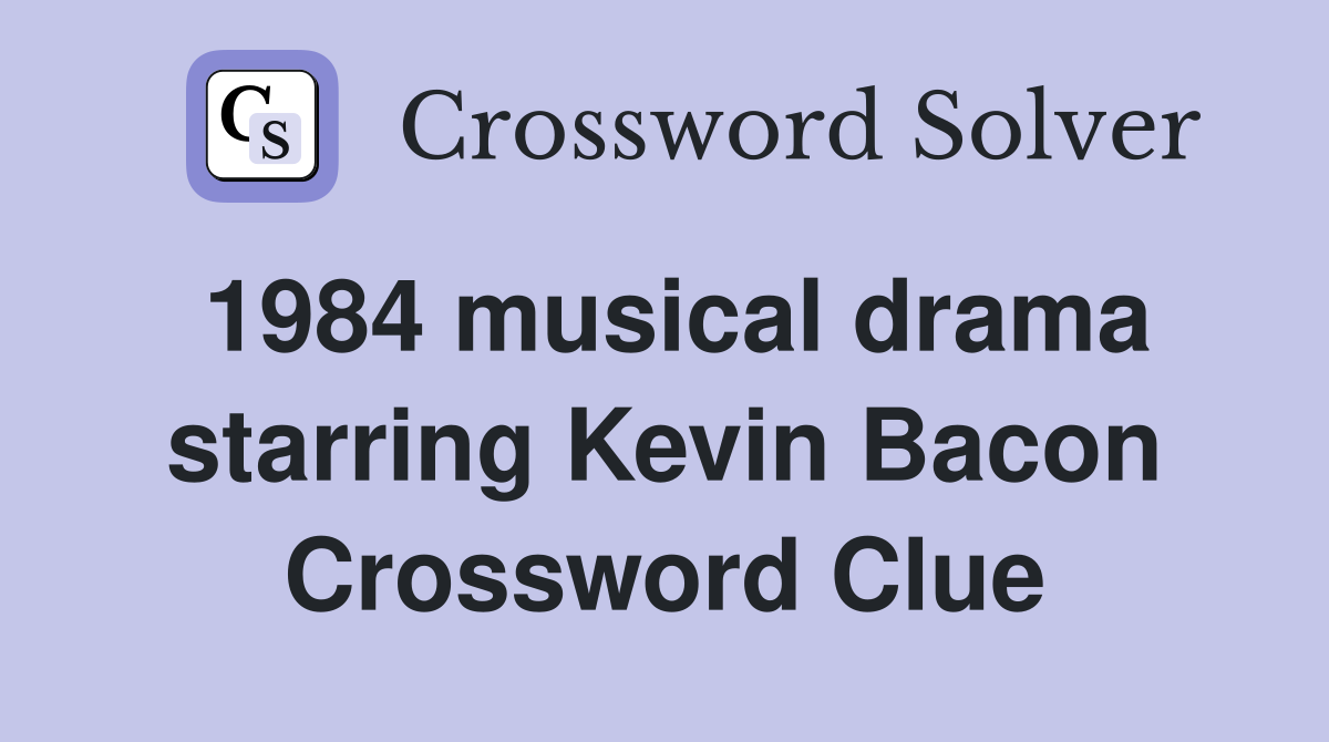 1984 musical drama starring Kevin Bacon Crossword Clue