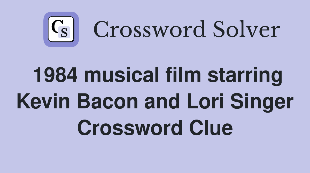 1984 musical film starring Kevin Bacon and Lori Singer Crossword Clue