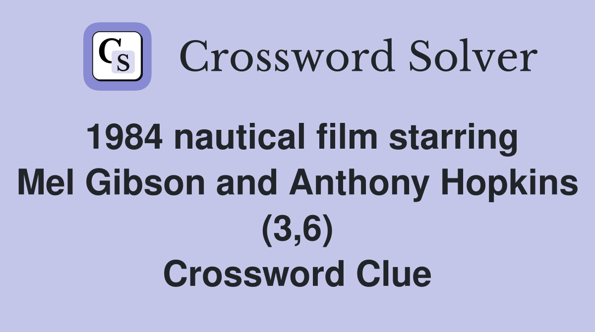 1984 nautical film starring Mel Gibson and Anthony Hopkins (3,6) Crossword Clue