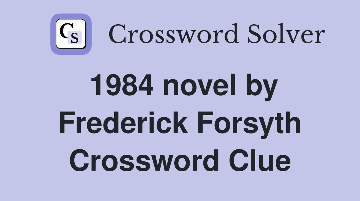 1984 novel by Frederick Forsyth Crossword Clue