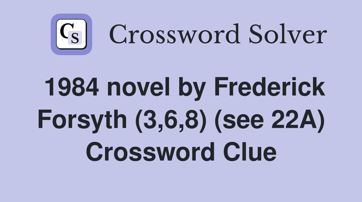 1984 novel by Frederick Forsyth (3,6,8) (see 22A) Crossword Clue
