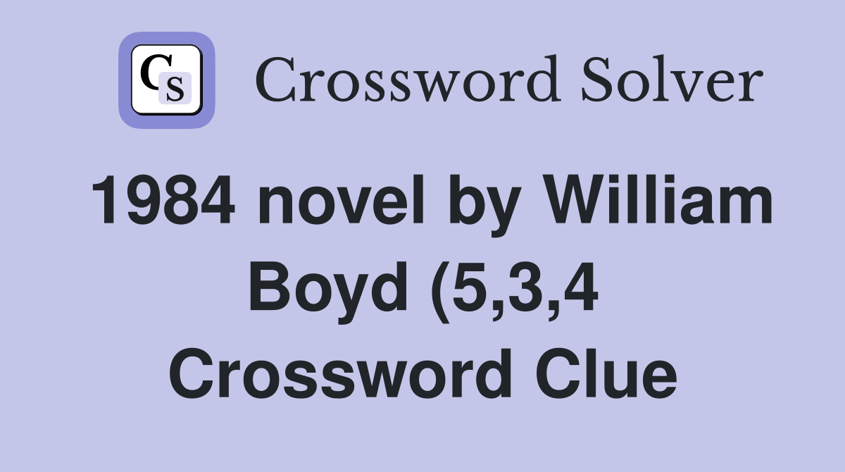 1984 novel by William Boyd (5 3 4) Crossword Clue Answers Crossword 1984 novel by William Boyd (5 3 4) Crossword Clue Answers Crossword