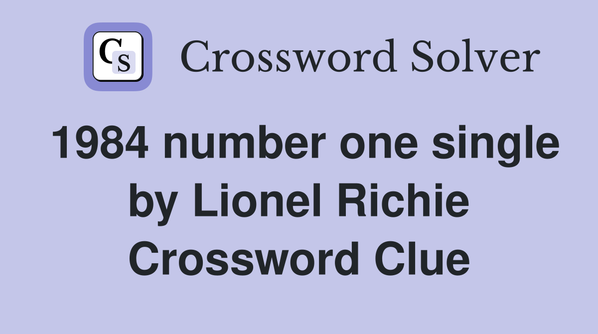 1984 number one single by Lionel Richie Crossword Clue