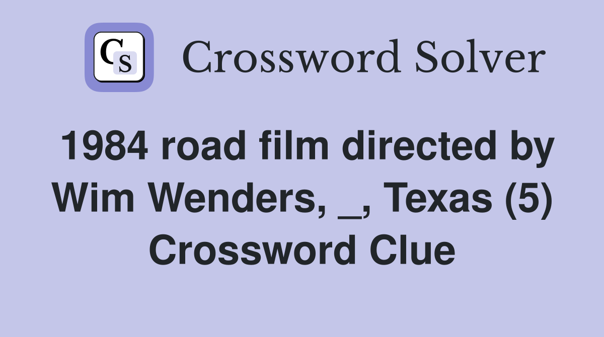 1984 road film directed by Wim Wenders, _, Texas (5) Crossword Clue