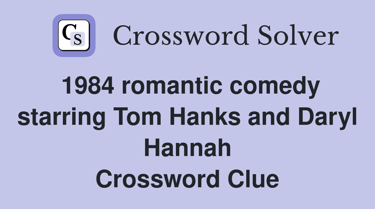 1984 romantic comedy starring Tom Hanks and Daryl Hannah Crossword Clue