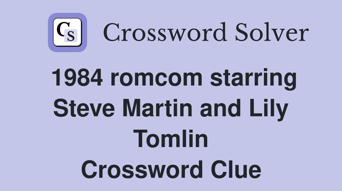 1984 romcom starring Steve Martin and Lily Tomlin Crossword Clue