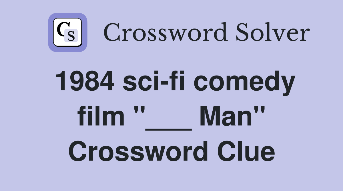 1984 sci-fi comedy film "___ Man" Crossword Clue