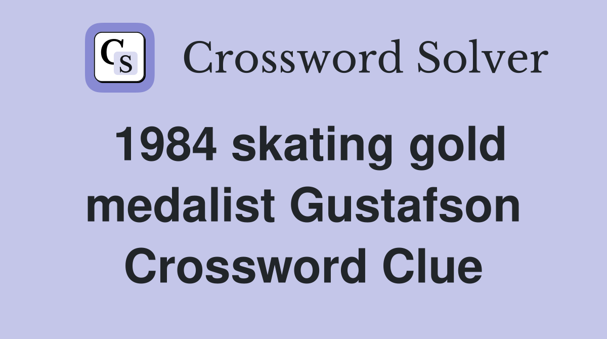 1984 skating gold medalist Gustafson Crossword Clue