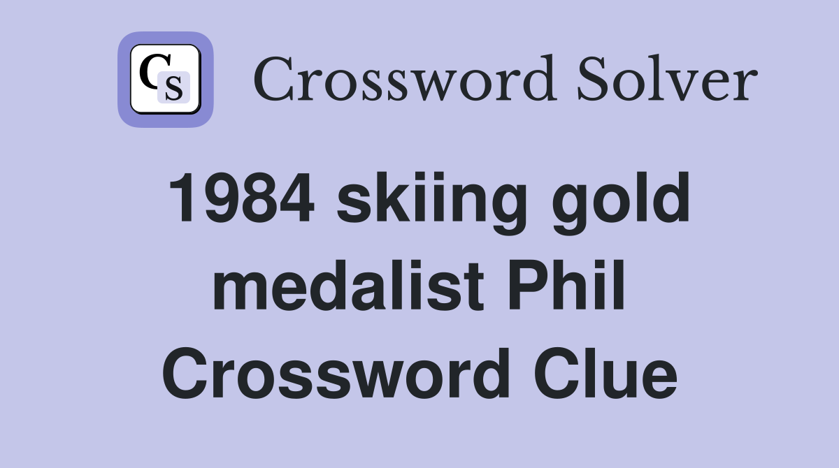 1984 skiing gold medalist Phil Crossword Clue