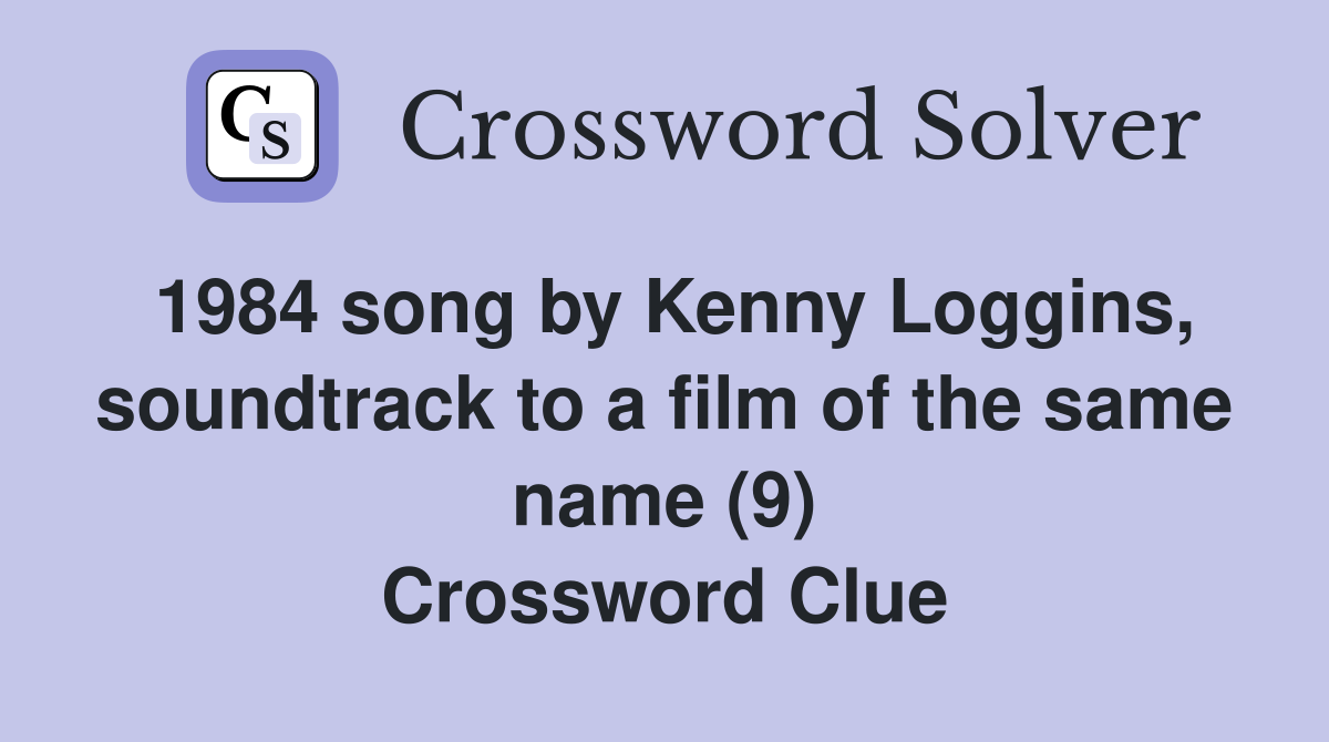 1984 song by Kenny Loggins, soundtrack to a film of the same name (9) Crossword Clue