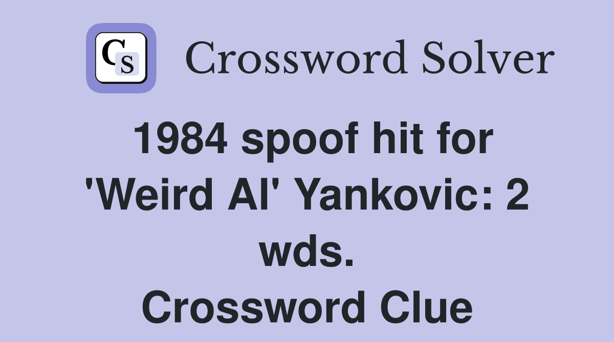 1984 spoof hit for 'Weird Al' Yankovic: 2 wds. Crossword Clue