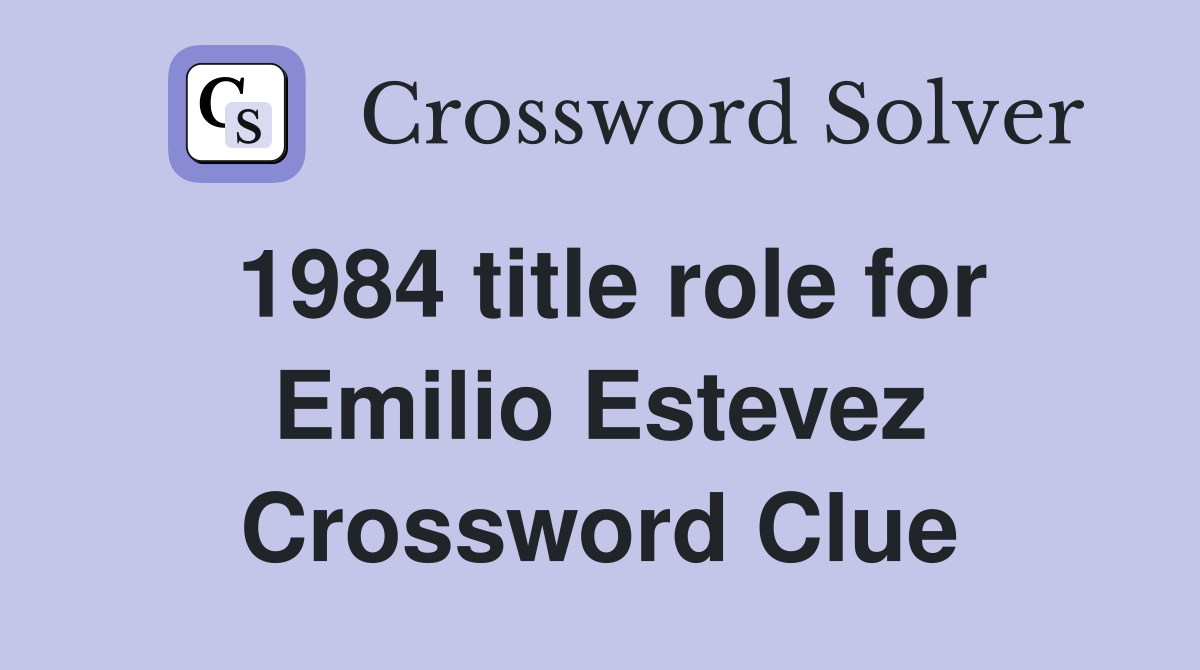 1984 title role for Emilio Estevez Crossword Clue