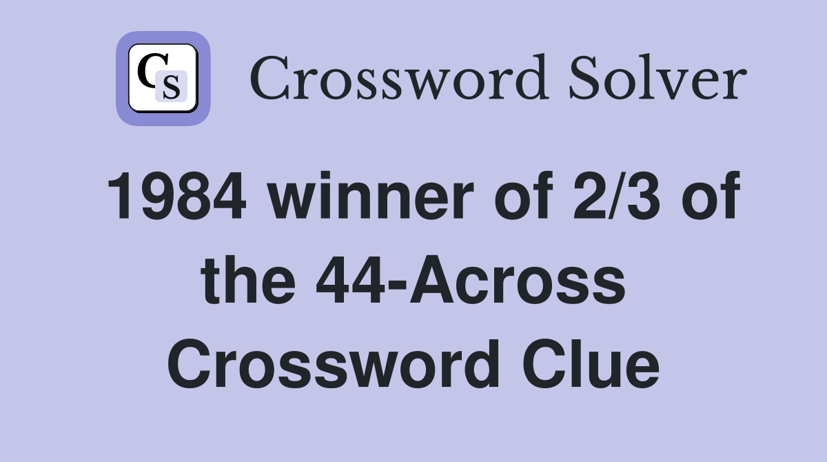1984 winner of 2/3 of the 44-Across Crossword Clue