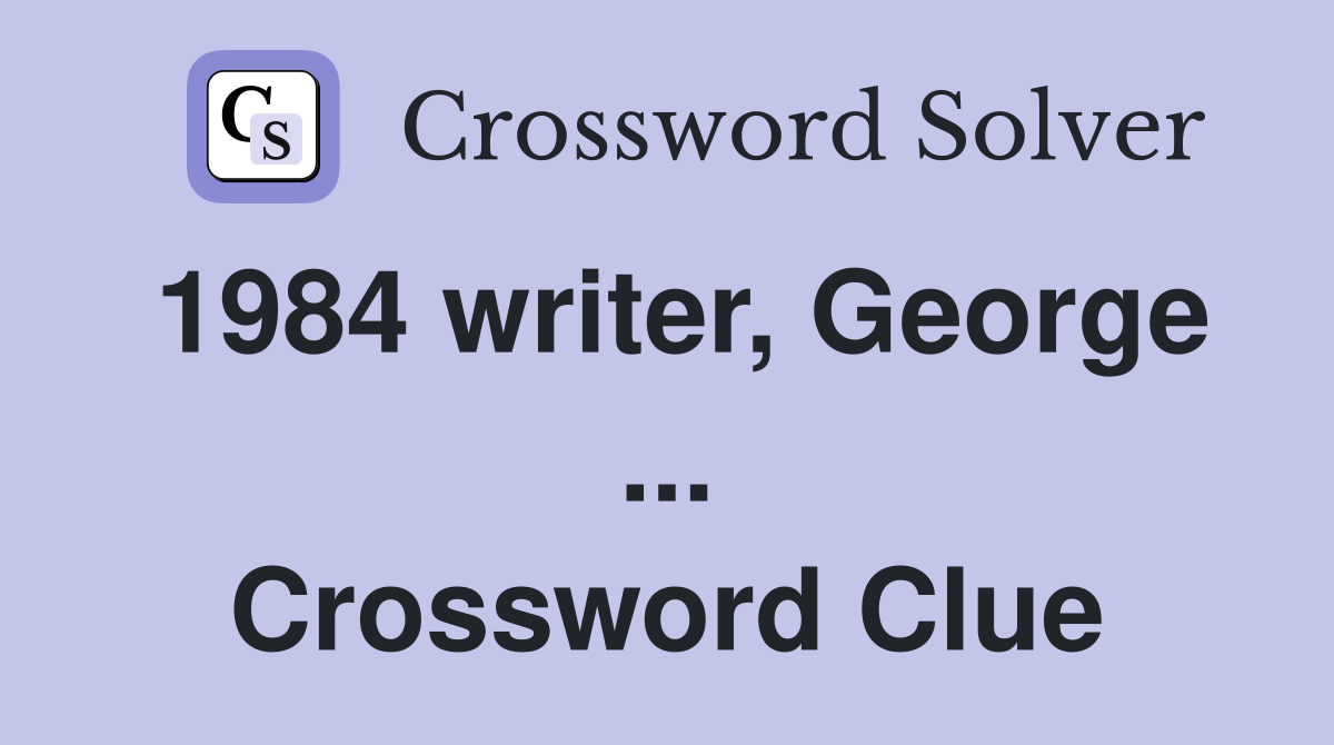 1984 writer, George ... Crossword Clue