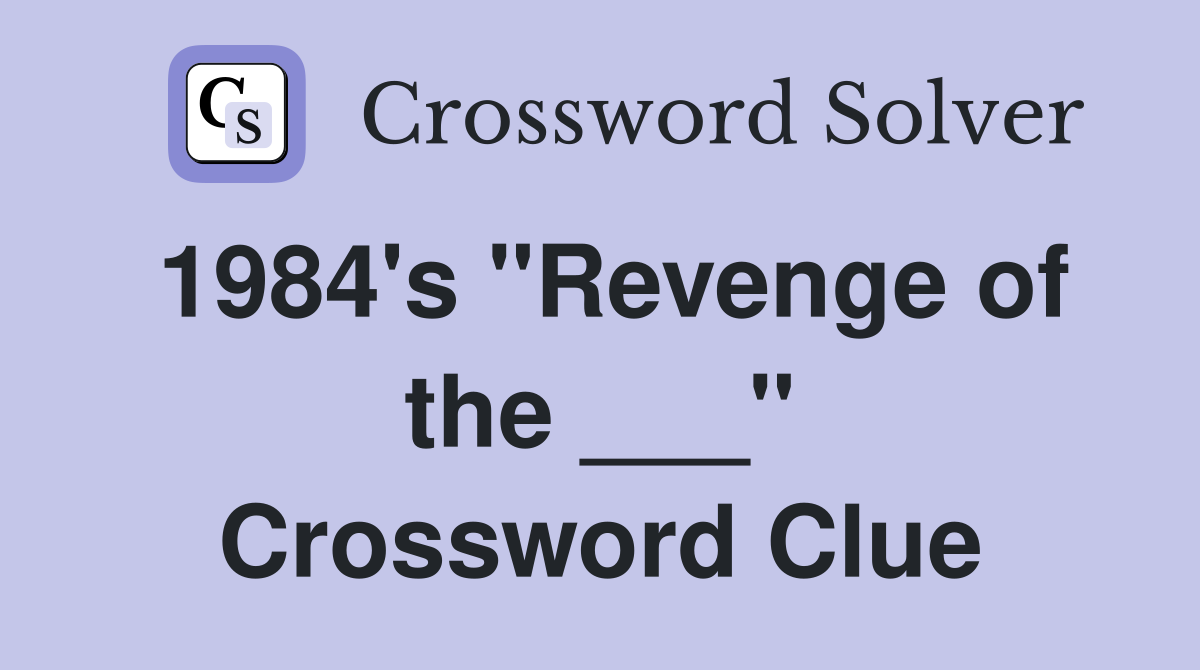 1984's "Revenge of the ___" Crossword Clue