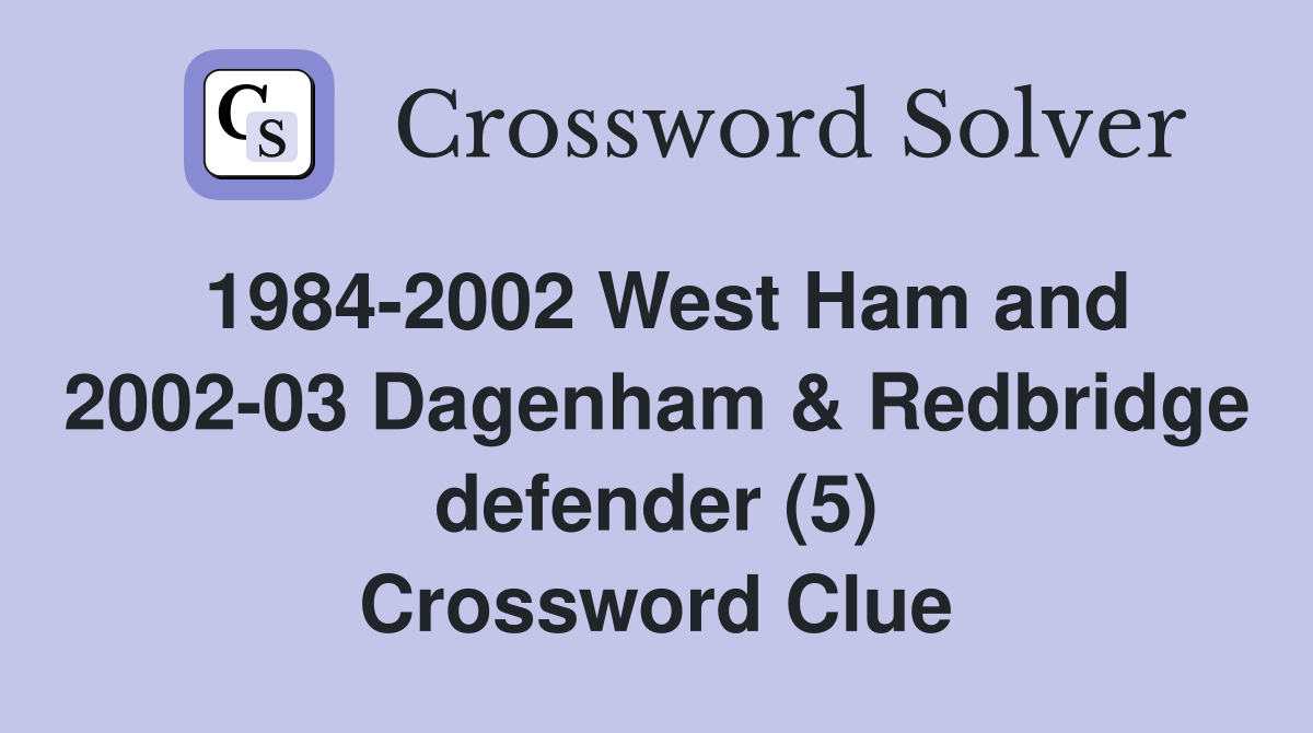 1984-2002 West Ham and 2002-03 Dagenham & Redbridge defender (5) Crossword Clue
