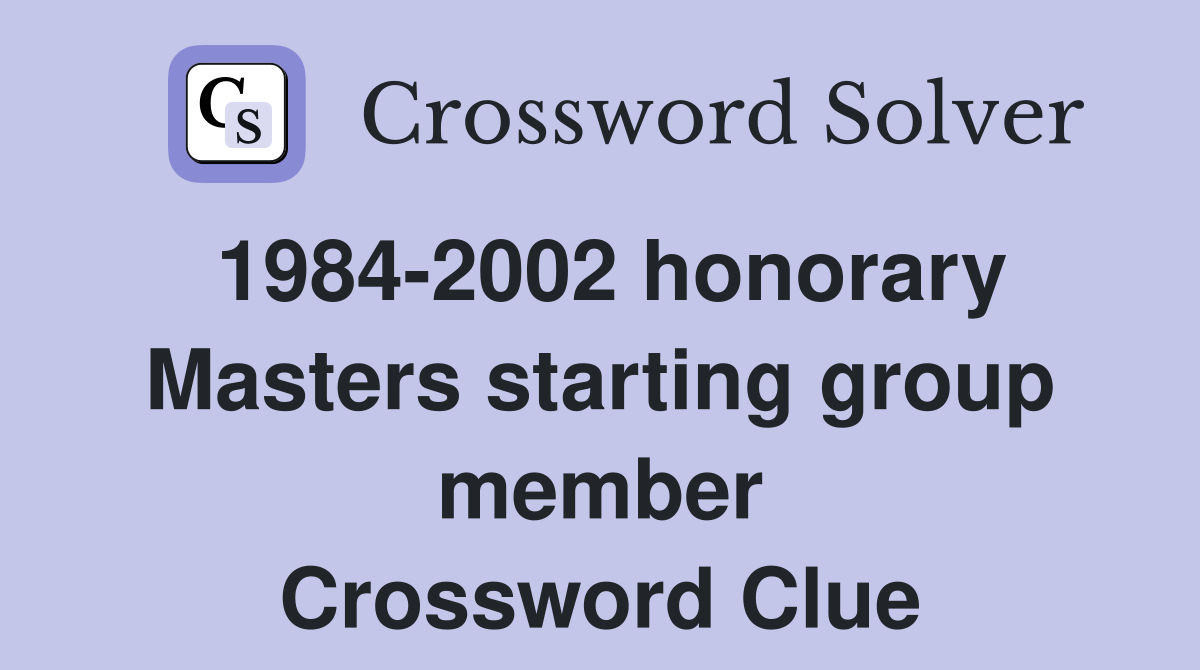 1984-2002 honorary Masters starting group member Crossword Clue