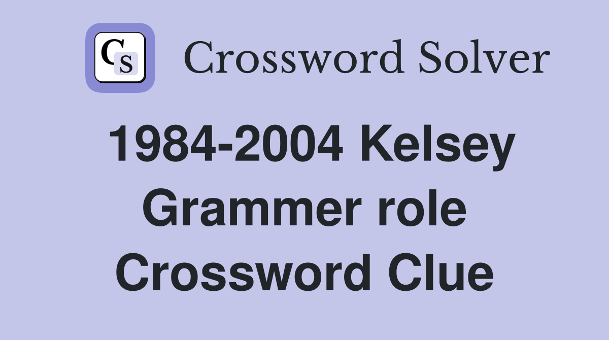 1984-2004 Kelsey Grammer role Crossword Clue