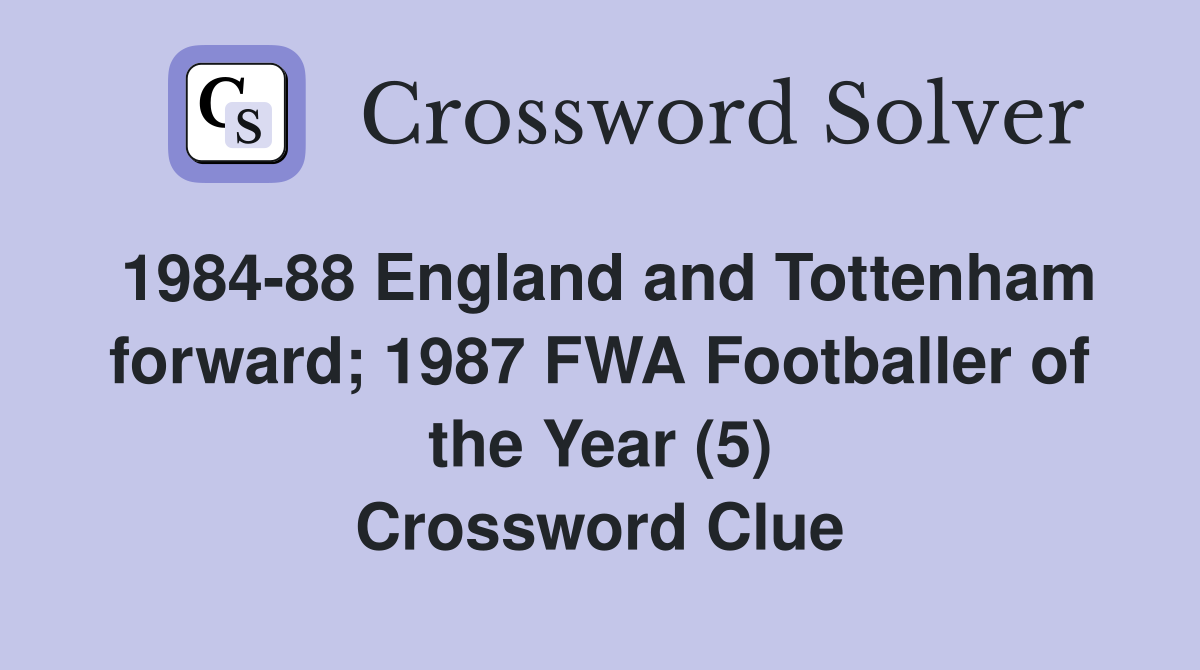 1984-88 England and Tottenham forward; 1987 FWA Footballer of the Year (5) Crossword Clue